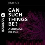 Can Such Things Be Booktrack Edition, Ambrose Bierce