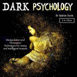 Dark Psychology Manipulation and Persuasion Techniques for Savvy and Intelligent Humans, Norton Ravin