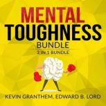Mental Toughness Bundle, 2 in 1 Bundle, Mental Strength, Mind to Matter, Kevin Granthem and Edward B. Lord