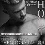Holt, Her Ruthless Billionaire (Pt. 2 of the Ruthless Second Chance Duet) 50 Loving States, Connecticut Pt. 2, Theodora Taylor