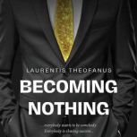 Becoming Nothing everybody wants to be somebody. Everybody is chasing success, laurentis theofanus