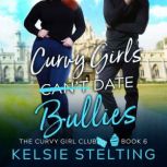Curvy Girls Can't Date Bullies, Kelsie Stelting