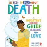 We Need to Talk About Death An IMPORTANT Book About Grief, Celebrations, and Love, Sarah Chavez