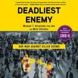 Deadliest Enemy Our War Against Killer Germs, Michael T. Osterholm