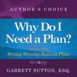 Why Do I Need a Plan? A Selection from Rich Dad Advisors: Writing Winning Business Plans, Garrett Sutton