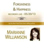 Forgiveness & Happiness with Marianne Williamson, Marianne Williamson