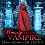 Beauty and the Vampire, Book 2 A Dark Paranormal Retelling of Beauty and the Beast, Demelza Brown