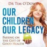 Our Children Our Legacy Passing on the Gift of Good Health