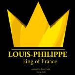 Louis-Philippe, King of France History of France, J. M. Gardner
