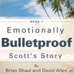 Emotionally Bulletproof - Scott's Story The Three Legs of Trust