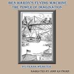 Ben Hardy's Flying Machine The Power of Imagination, Frank Webster
