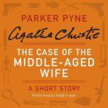 The Case of the Middle-Aged Wife A Parker Pyne Short Story, Agatha Christie