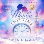 Maybe This Time A Second Chance Romance