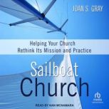 Sailboat Church Helping Your Church Rethink Its Mission and Practice, Joan S. Gray