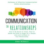 Communication in Relationships How to Be Quick to Listen, Slow to Speak and Slow to Anger for a Deeper Love and Intimacy in Your Relationship, Rina Mcnally