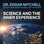 Science and the Inner Experience, Dr. Edgar Mitchell