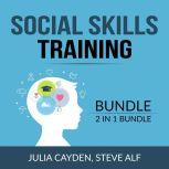 Social Skills Training Bundle, 2 in 1 Bundle: Improving Your Social & People Skills and The Science of Making Friends, Julia Cayden