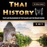 Thai History Facts and Background of the Siamese and the Khmer Empire (2 in 1), Kelly Mass