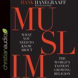 MUSLIM What You Need to Know About the World's Fastest Growing Religion, Hank Hanegraaff