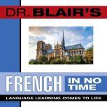 Dr. Blair's French in No Time The Revolutionary New Language Instruction Method That's Proven to Work!, Robert Blair