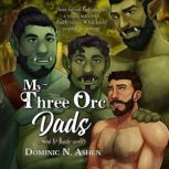 My Three Orc Dads A Steel & Thunder Novella, Dominic N. Ashen