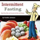 Intermittent Fasting Meal Plan, Diet, and Exercise for Men and Women, Frankie Jameson