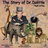 The Story of Dr. Dolittle Being the History of His Peculiar Life at Home and Astonishing Adventures in Foreign Parts, Hugh Lofting