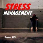 Stress Management, Jason Hill