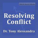 Resolving Conflict, Dr. Tony Alessandra