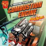 The Amazing Story of the Combustion Engine Max Axiom STEM Adventures, Mari Bolte