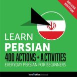 Everyday Persian for Beginners - 400 Actions & Activities, Innovative Language Learning
