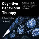 Cognitive Behavioral Therapy The Ultimate Guide for Recovery from Depression, Burnout, Anxiety, and Panic Attacks, Zimbab Winston