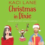Christmas in Dixie A Sweet Southern Romantic Comedy, Kaci Lane