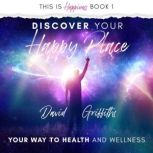 Discover Your Happy Place Your Way to Health and Wellness, David Griffiths