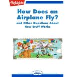How Does an Airplane Fly? and Other Questions About How Stuff Works, Highlights for Children