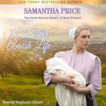A Better Amish Life A Short Amish Bonnet Sisters Prequel, Samantha Price