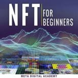 NFT for Beginners The Real Guide to Investing in Non-Fungible Token Trending.  Learn How to Start in Metaverse Business, Real Estate & Gaming Through Cryptocurrencies or Become an NFTs Digital Artist., Meta Digital Academy