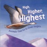 High, Higher, Highest Animals That Go to Great Heights, Michael Dahl