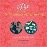 Pax and the Crossroads of Our Survival Volume 4 of Do Unto Earth, Penelope Jean Hayes