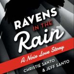 Ravens in the Rain A Noir Love Story, Christie Santo