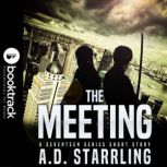 The Meeting (Booktrack Edition) A Seventeen Series Short Story, A.D. Starrling