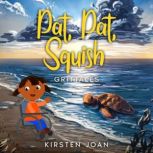 Pat, Pat, Squish a tale about the loss of someone you love, Kirsten Joan