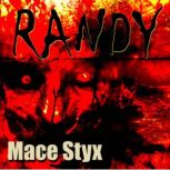 Randy, Mace Styx