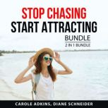 Stop Chasing Start Attracting Bundle, 2 in 1 Bundle, Carole Adkins