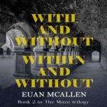 With and Without, Within and Without (Book 2 in The Maze trilogy), Euan McAllen