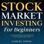 Stock Market Investing for Beginners How to Build Wealth and Achieve Financial Freedom with a Diversified Portfolio Using Index Funds, Technical Analysis, Options, Penny Stocks, Dividends, and REITS., Samuel Feron