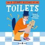 A Stinky History of Toilets Flush with Fun Facts and Disgusting Discoveries, Olivia Meikle