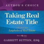 Taking Real Estate Title A Selection from Rich Dad Advisors: Loopholes of Real Estate