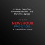 In Britain, Fears That Reopened Pubs Will Drive More Virus Spread, PBS NewsHour