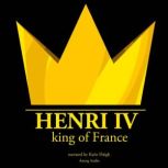 Henri Iv, King of France History of France, J. M. Gardner